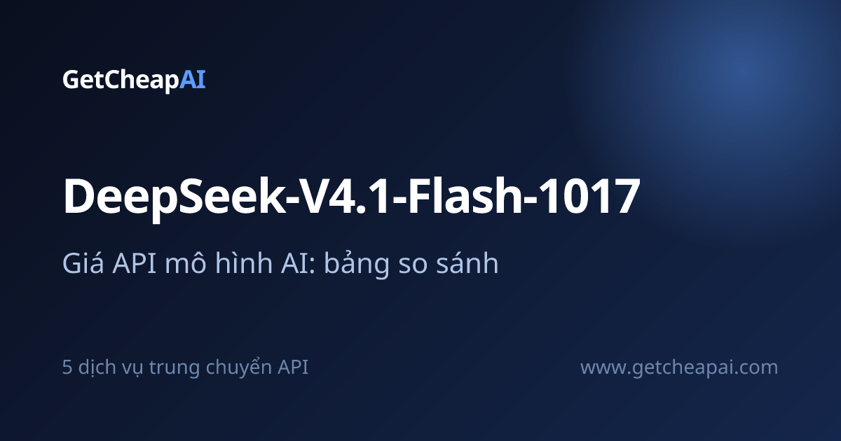 DeepSeek-V4.1-Flash-1017: giá API tại các dịch vụ trung chuyển, tra cứu ...